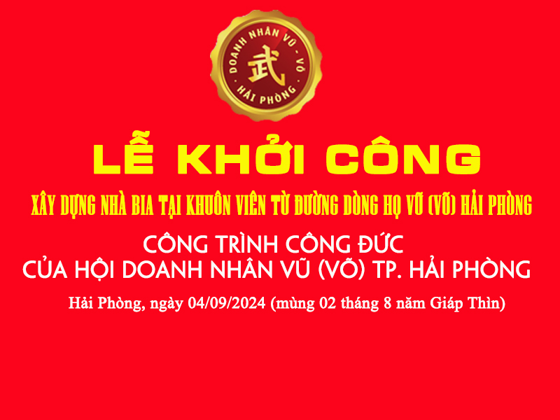 Hội Doanh nhân Vũ (Võ) TP. Hải Phòng sẽ tổ chức Lễ khởi công xây dựng Nhà bia tại khuôn viên Nhà thờ Tổ Đền Nam Hải 