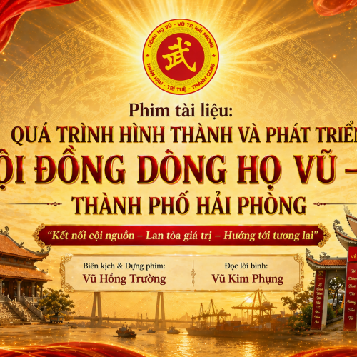 Phim tài liệu: QUÁ TRÌNH HÌNH THÀNH VÀ PHÁT TRIỂN HỘI ĐỒNG DÒNG HỌ VŨ – VÕ THÀNH PHỐ HẢI PHÒNG