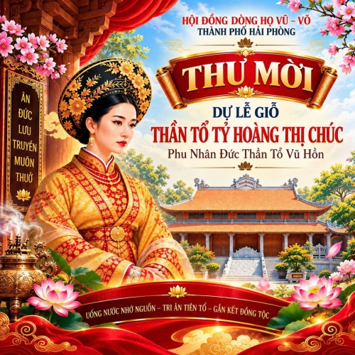 Hội đồng Dòng họ Vũ – Võ thành phố Hải Phòng trân trọng kính mời dự Lễ giỗ Thần Tổ Tỷ Hoàng Thị Chúc – Phu nhân Đức Thần Tổ Vũ Hồn năm 2026
